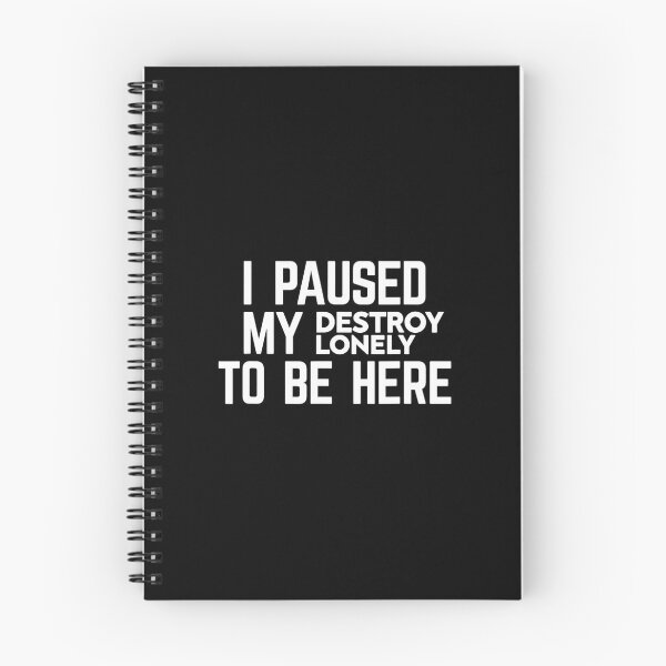 Item preview, I Paused My Destroy Lonely To Be Here 		 designed and sold by quyhqajlmgt27.