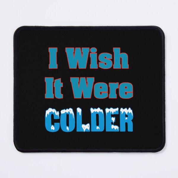 Item preview, I Wish It Were Colder 	 I Wish It Were Colder Funny 		 designed and sold by apgwwbceqs41.