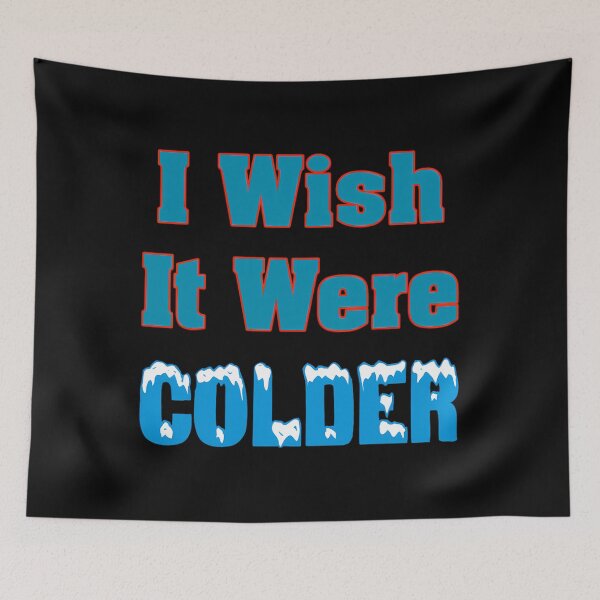 Item preview, I Wish It Were Colder 	 I Wish It Were Colder Funny 		 designed and sold by apgwwbceqs41.