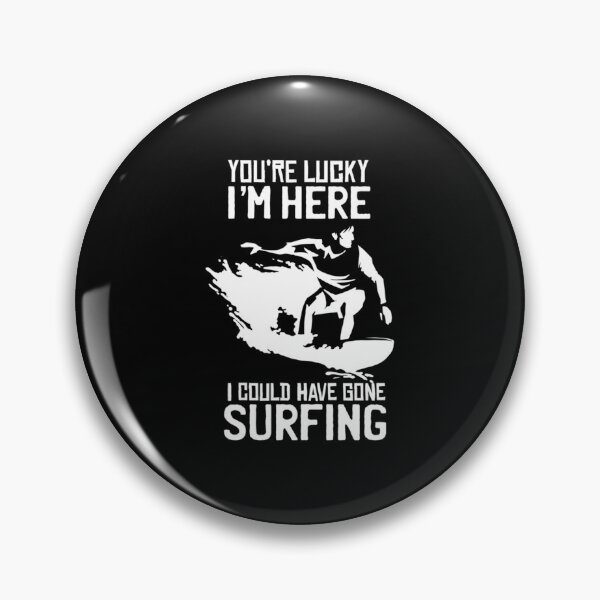 Item preview, You Are Lucky I Could Have Gone Surfing Essential 		 designed and sold by dynwhmkysyc33.