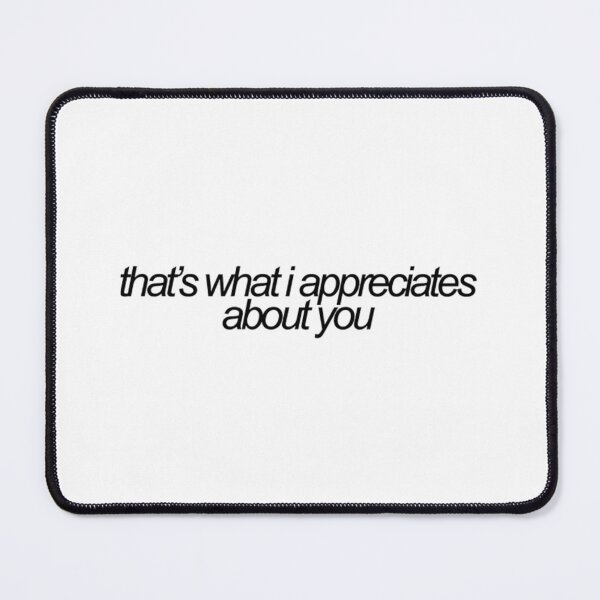 Item preview, Thats What I Appreciates About You 	 	 designed and sold by uhqilupdglc75.