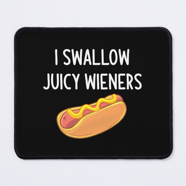 Item preview, I Swallow Juicy Wieners designed and sold by dvcmsoqvk31.