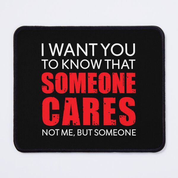 Item preview, I Want You To Know That Someone Cares Not Me Sarcastic designed and sold by dvcmsoqvk31.