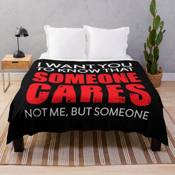 Item preview, I Want You To Know That Someone Cares Not Me Sarcastic designed and sold by dvcmsoqvk31.