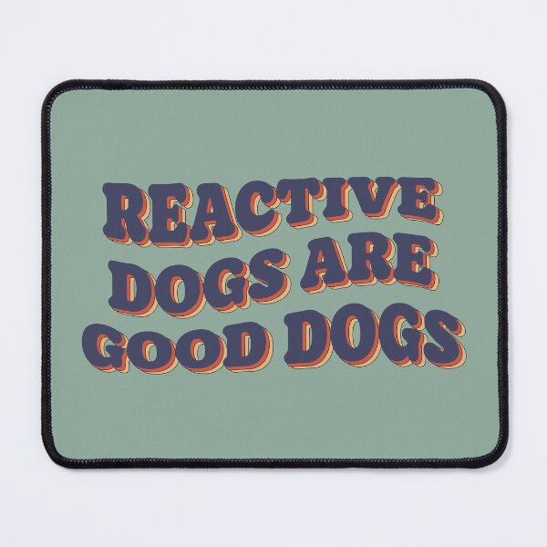 Item preview, Reactive Dogs Are Good Dogs | Positive Dog Advocacy Design designed and sold by Maydaypanic.