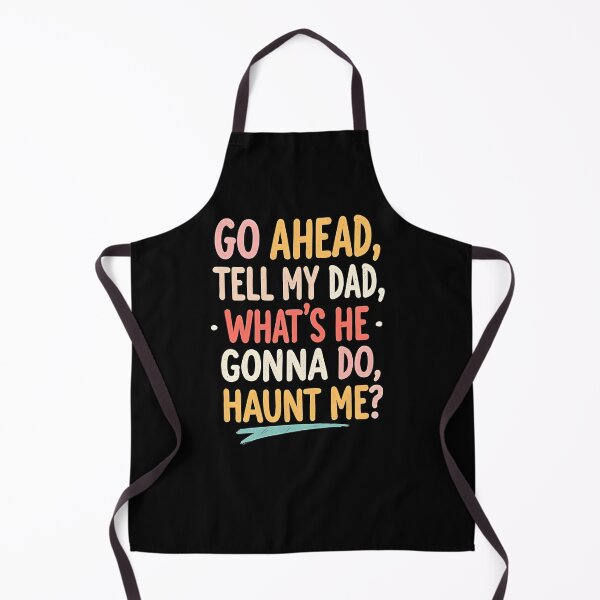 Item preview, Go Ahead Tell My Dad What's He Gonna Do Haunt Me designed and sold by FrascatiStudio.