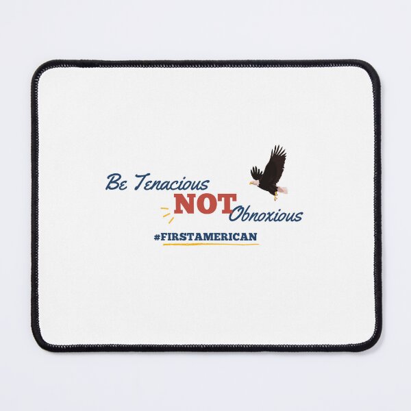 Item preview, FIRST AMERICAN - Be Tenacious NOT Obnoxious  designed and sold by StyledtoSmile.