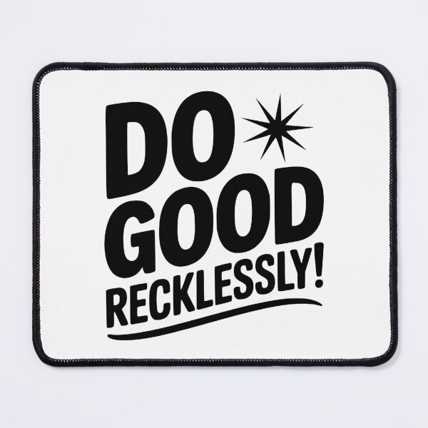 Item preview, Do Good Recklessly! designed and sold by Frank Ring.