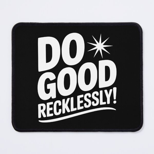 Item preview, Do Good Recklessly! designed and sold by Frank Ring.