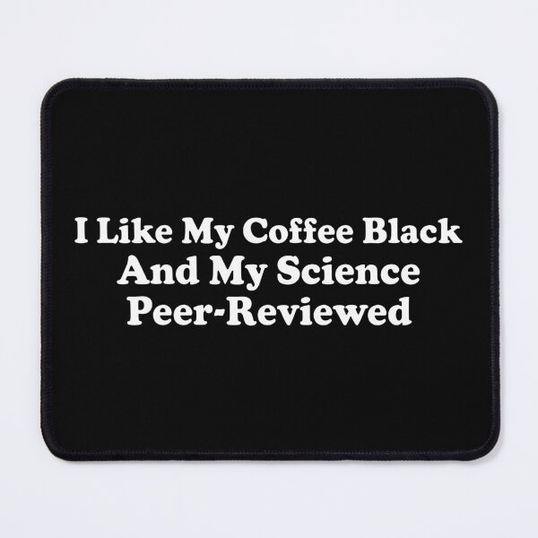 Item preview, I Like My Coffee Black and My Science Peer Reviewed designed and sold by liora1pastel.