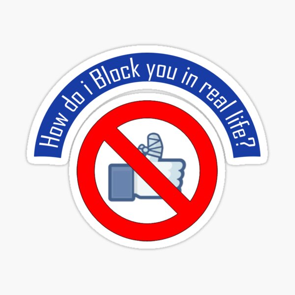 how-do-i-block-you-in-real-life-sticker-for-sale-by-walahang-redbubble