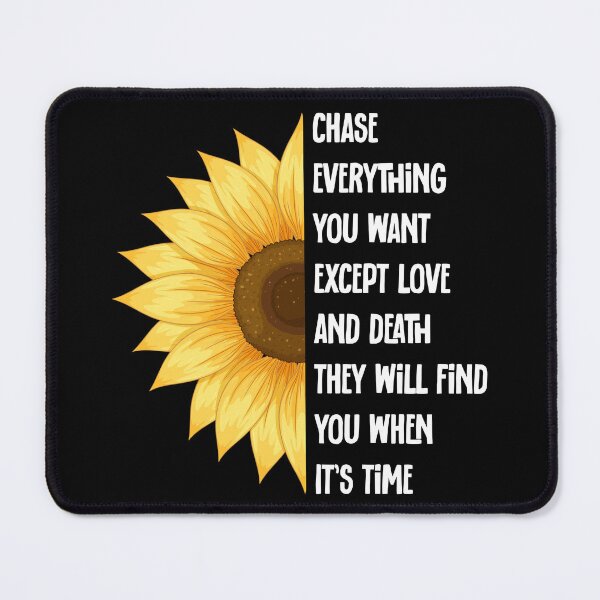 Item preview, Chase everything you want except love and death They Will Find You When It’s Time Meaningful Sunflower Quote designed and sold by YourArt7.