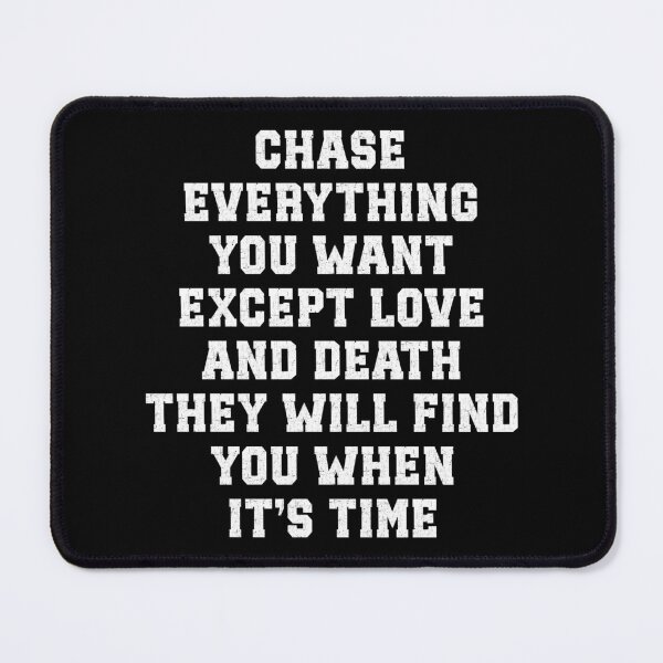 Item preview, Chase Everything You Want Except Love and Death, They Will Find You When It’s Time Minimalist Deep Life Quote Typography Design designed and sold by YourArt7.