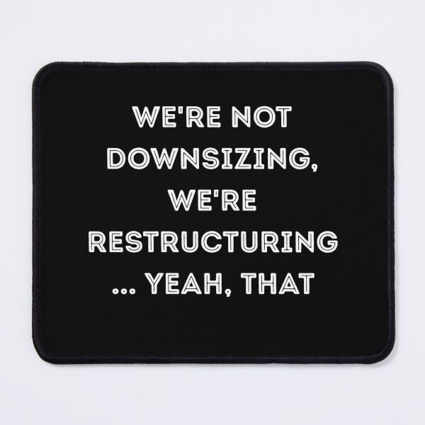 Item preview, We're Not Downsizing, We're Restructuring... Yeah, That designed and sold by signshirtz.