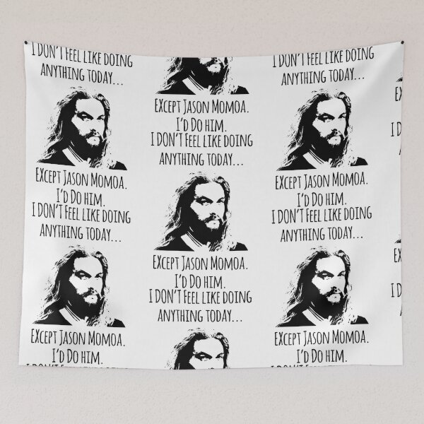 Item preview, I DON_T LIKE DOING ANYTHING TODAY... EXCEPT JASON MOMOA I_D DO HIM designed and sold by SandraGloria.