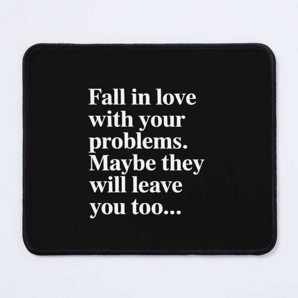 Item preview, Fall in Love with Your Problems Maybe They Will Leave designed and sold by August4Laughs25.