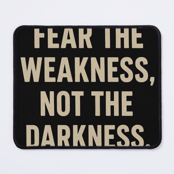 Item preview, Fear the Weakness Not the Darkness Motivational Quote Design designed and sold by Bmd4Fitness.