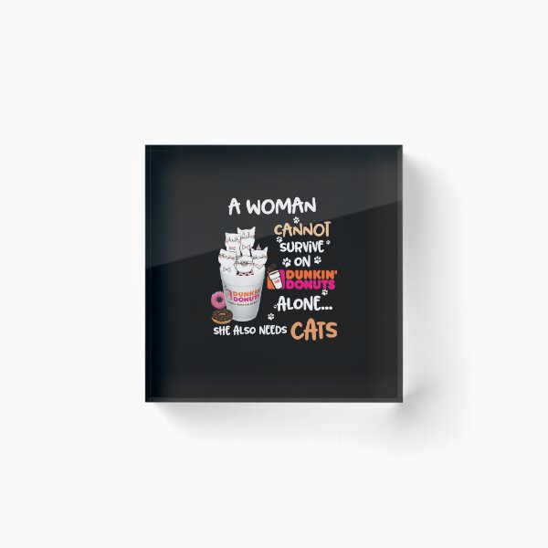 Item preview, A Woman Cannot Survive On Dunkin Donuts Alone She Also Needs Cats designed and sold by Dravienart.