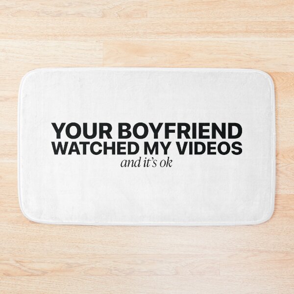 Item preview, Your Boyfriend Watched My Videos – Funny Sarcastic Design designed and sold by GregInJapanShop.