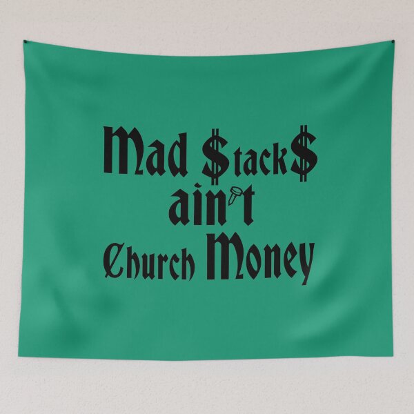Item preview, Mad Stacks ain't Church Money designed and sold by Iskybibblle.