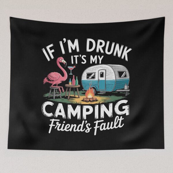 Item preview, If I'M Drunk It'S My Camping Friend'S Fault Flamingo designed and sold by Patricsselin.