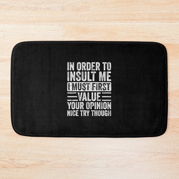 Item preview, In Order To Insult Me I Must First Value Your Opinion	 designed and sold by tisoiwbqo56.