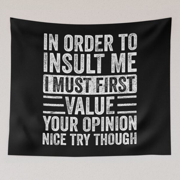 Item preview, In Order To Insult Me I Must First Value Your Opinion	 designed and sold by tisoiwbqo56.