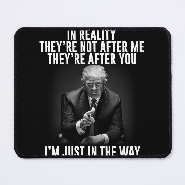 Item preview, In Reality They're Not After Me They're After You. Trump 		 designed and sold by tisoiwbqo56.