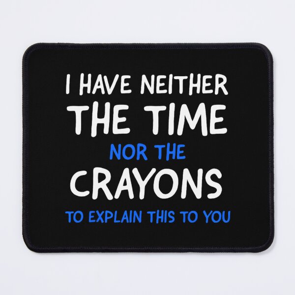 Item preview, I Don't Have The Time Or The Crayons Funny Sarcasm Quote Short Sleeve designed and sold by tqmpufbgef0.