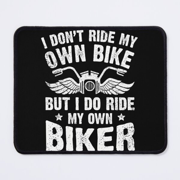 Item preview, I Don't Ride My Own Bike But I Do Ride My Own Biker Funny designed and sold by tqmpufbgef0.
