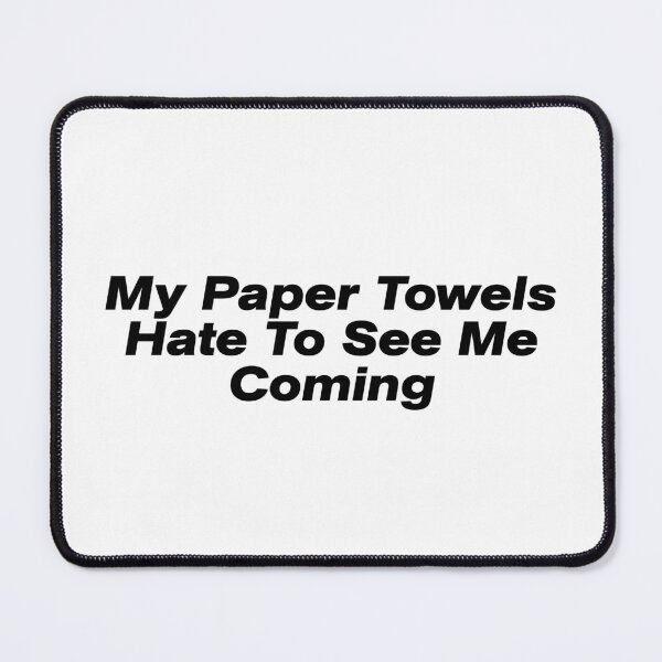 Item preview, My paper towels hate to se me coming designed and sold by Shubi.