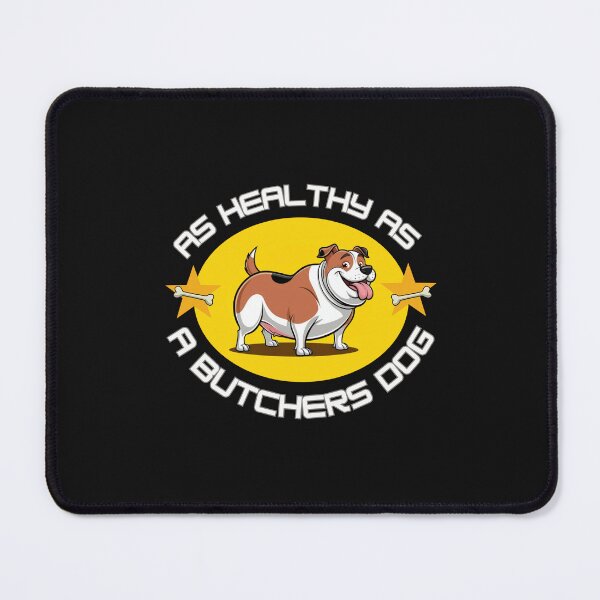 Item preview, AS HEALTHY AS A BUTCHERS DOG designed and sold by aledfychan.