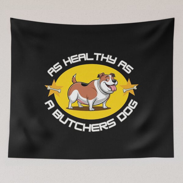 Item preview, AS HEALTHY AS A BUTCHERS DOG designed and sold by aledfychan.