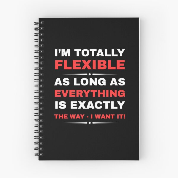 Item preview, I'M TOTALLY FLEXIBLE AS LONG AS EVERYTHING IS EXACTLY THE WAY I WANT IT! - Snowball Of Loveliness designed and sold by Snowball Of Loveliness.