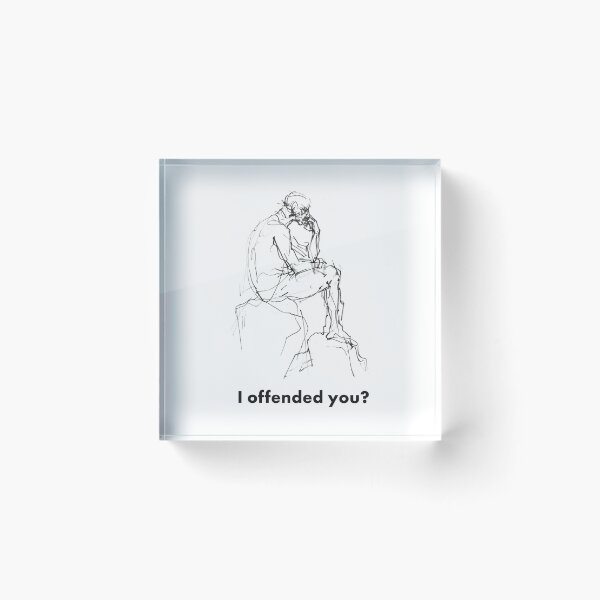 Item preview, I Offended You? – Thinking Philosopher Design designed and sold by SleekLineSketches.