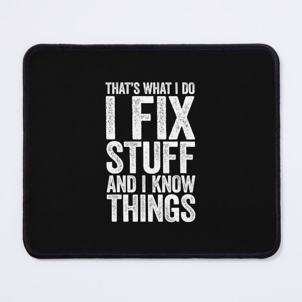 Item preview, I Fix Stuff and I Know Things 	 Mechanic 	 		 designed and sold by qpwjppdrijq87.
