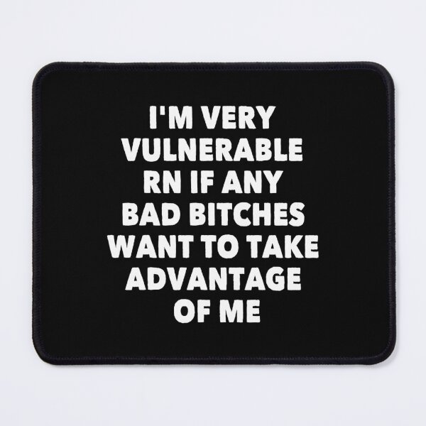 Item preview, I'M VERY VULNERABLE RN IF ANY BAD BITCHES WANT TO TAKE designed and sold by zlqoeyetfa46.