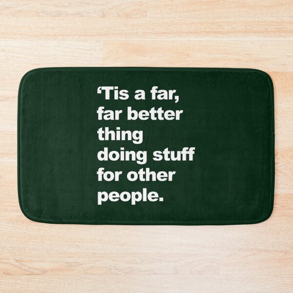 Item preview, _Tis a far, far better thing doing stuff for other people.  designed and sold by ElainArtemis.