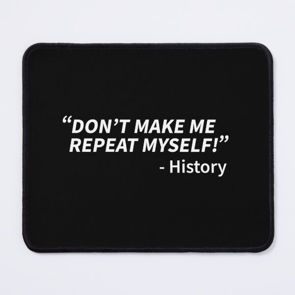 Item preview, History Don'T Me Repeat Myself designed and sold by LoriSandra.