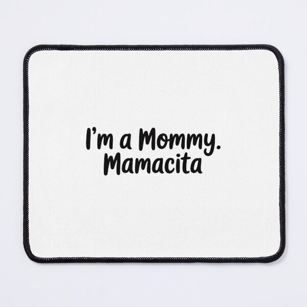 Item preview, I'm a Mommy Mamacita designed and sold by August4Laughs25.
