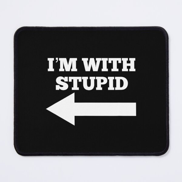 Item preview, I'm With Stupid Arrow Pointing Left Funny I'm With Stupid 		 designed and sold by zlqoeyetfa46.