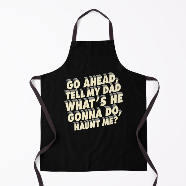 Item preview, Go Ahead Tell My Dad What's He Gonna Do Haunt Me designed and sold by FrascatiStudio.