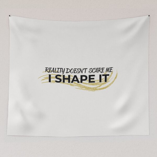 Item preview, Reality doesn’t scare me. I shape it. designed and sold by LariLoDesigns.