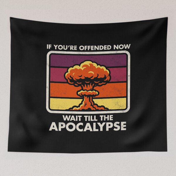 Item preview, Offended Now - Wait Till The Apocalypse - Dark Humor - Nuke designed and sold by Nemons.