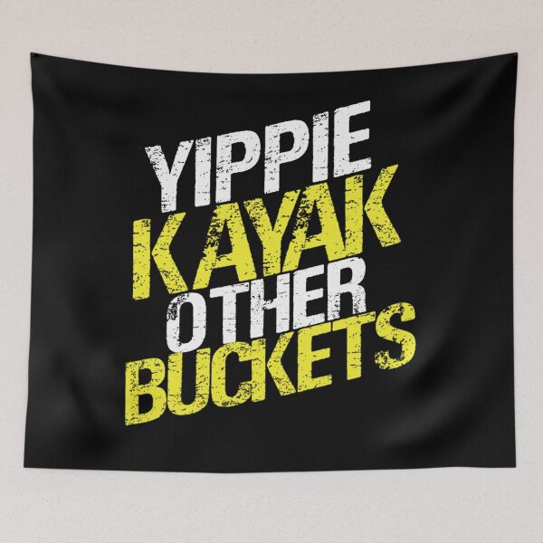 Item preview, Yippie Kayak Other Buckets  designed and sold by CALEBRODRIGU4.