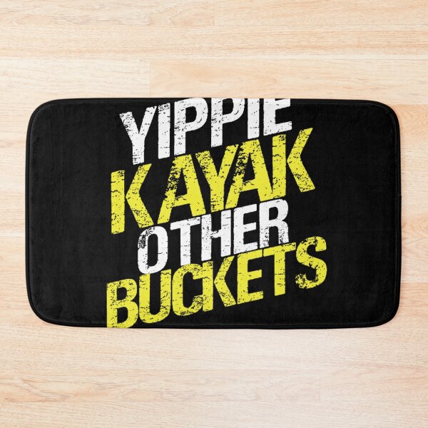 Item preview, Yippie Kayak Other Buckets  designed and sold by CALEBRODRIGU4.