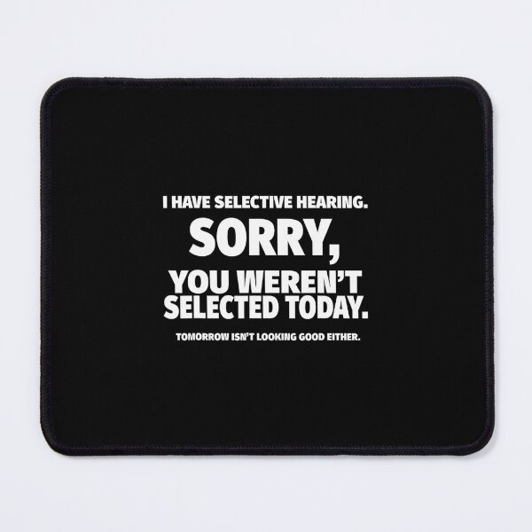 Item preview, I Have Selective Hearing	 designed and sold by qpwjppdrijq87.