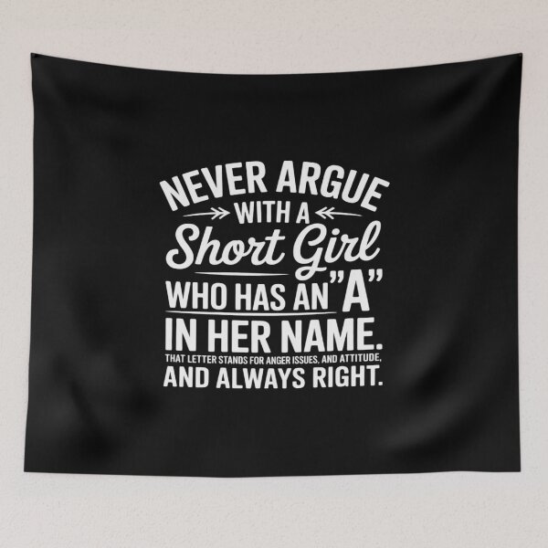 Item preview, Never Argue with a Short Girl who has an A in her Name That designed and sold by itsnothatweird.