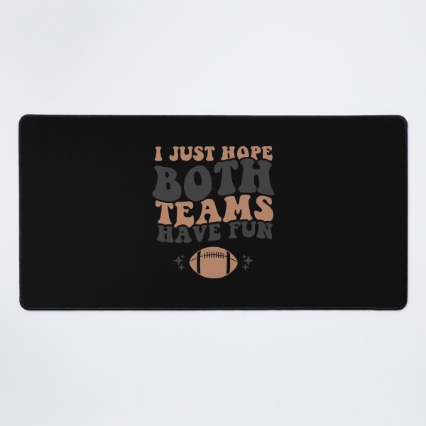 Item preview, I just hope both teams have fun funny American football 		 designed and sold by qpwjppdrijq87.