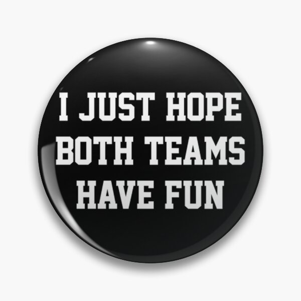 Item preview, I Just Hope Both Teams Have Fun Swea		 designed and sold by qpwjppdrijq87.